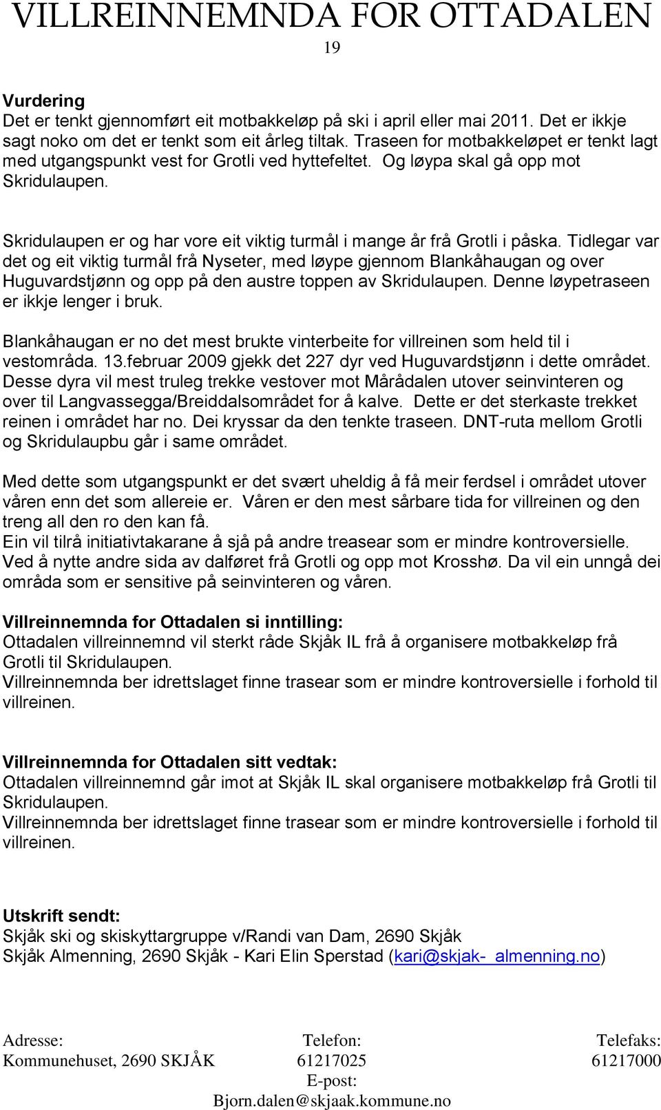 Skridulaupen er og har vore eit viktig turmål i mange år frå Grotli i påska.