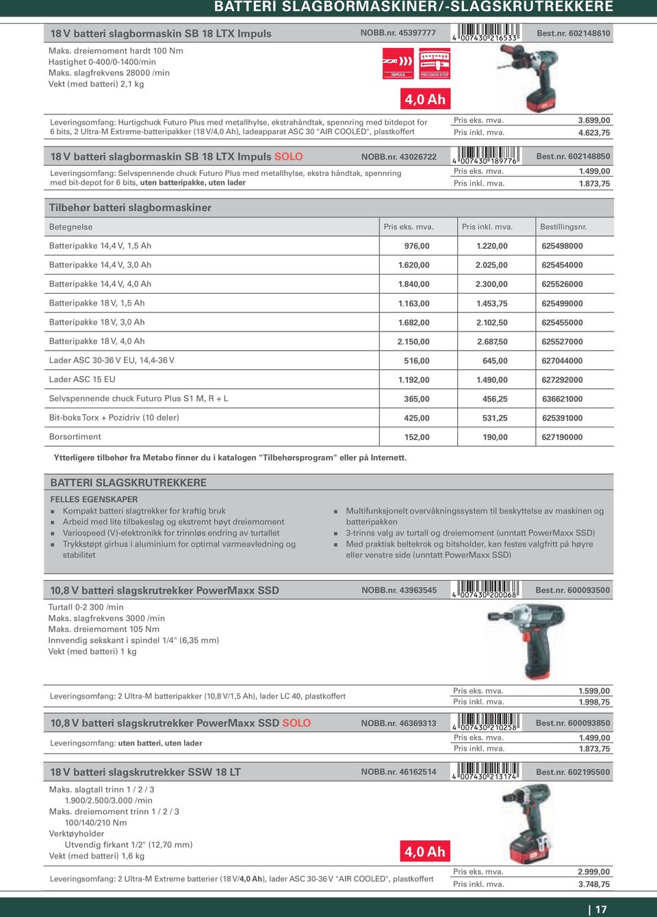 slagfrekvens 28000 /min Vekt (med batteri) 2,1 kg 4,0 Ah Leveringsomfang: Hurtigchuck Futuro Plus med metallhylse, ekstrahåndtak, spennring med bitdepot for 6 bits, 2 Ultra-M Extreme-batteripakker