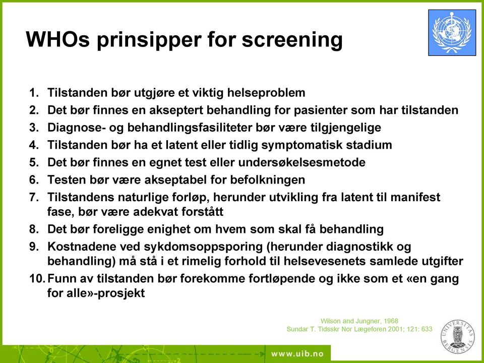 Testen bør være akseptabel for befolkningen 7. Tilstandens naturlige forløp, herunder utvikling fra latent til manifest fase, bør være adekvat forstått 8.