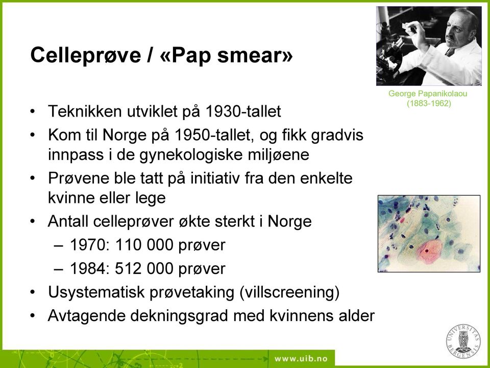 eller lege Antall celleprøver økte sterkt i Norge 1970: 110 000 prøver 1984: 512 000 prøver