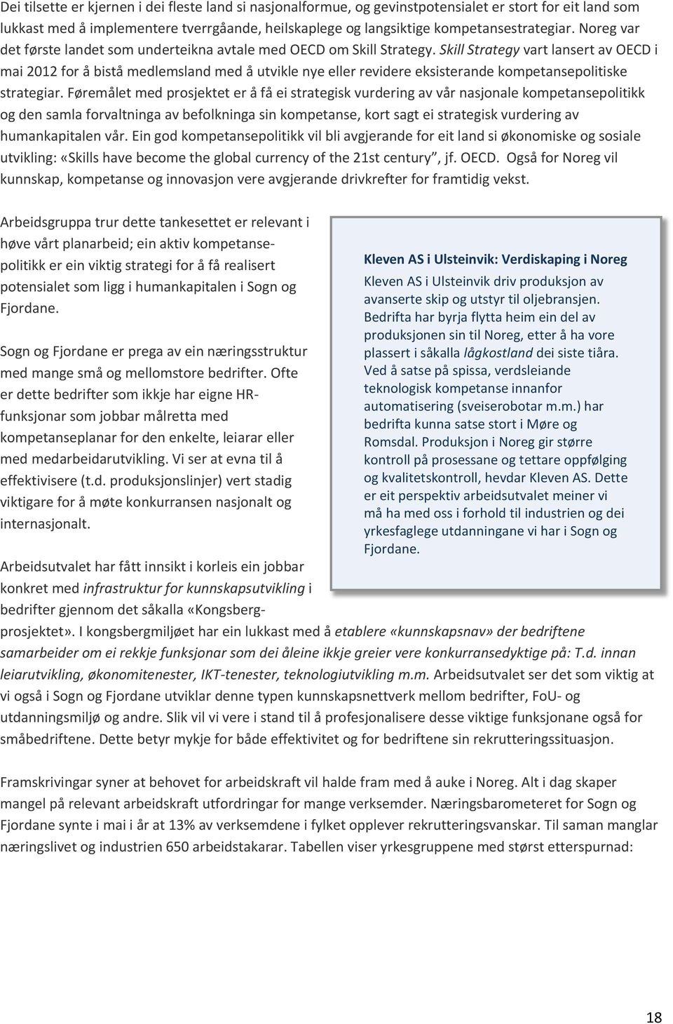 Skill Strategy vart lansert av OECD i mai 2012 for å bistå medlemsland med å utvikle nye eller revidere eksisterande kompetansepolitiske strategiar.