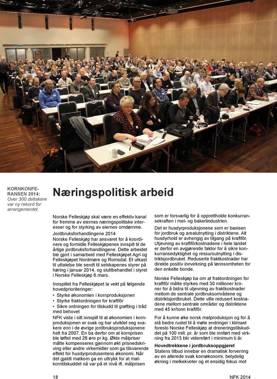 Jordbruksforhandlingene 2014 Norske Felleskjøp har ansvaret for å koordinere og formidle Felleskjøpenes innspill til de årlige jordbruksforhandlingene.