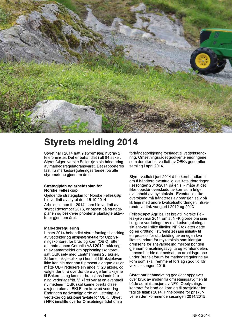 Strategiplan og arbeidsplan for Norske Felleskjøp Gjeldende strategiplan for Norske Felleskjøp ble vedtatt av styret den 15.10.2014.