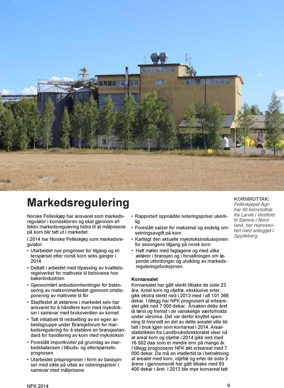 for mathvete til behovene hos bakeriindustrien Gjennomført anbudsinnhentinger for balansering av matkornmarkedet gjennom omdisponering av mathvete til fôr Stadfestet at aktørene i markedet selv har