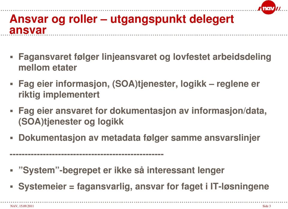 informasjon/data, (SOA)tjenester og logikk Dokumentasjon av metadata følger samme ansvarslinjer