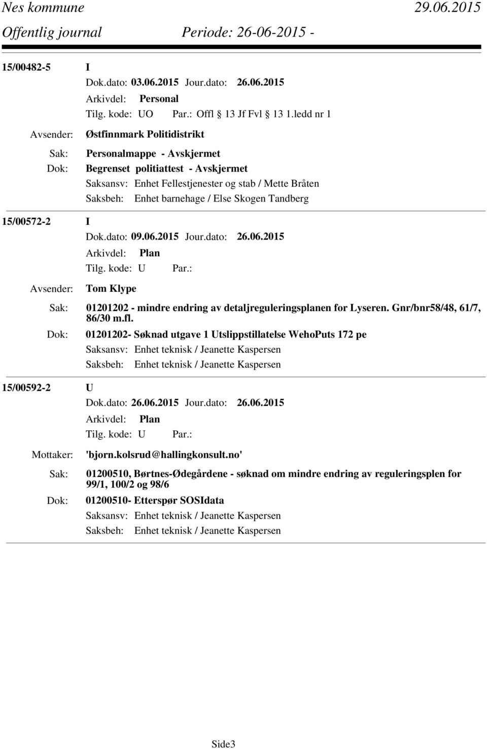 2015 Arkivdel: Personal Østfinnmark Politidistrikt Personalmappe - Avskjermet Begrenset politiattest - Avskjermet Saksansv: Enhet Fellestjenester og stab / Mette Bråten