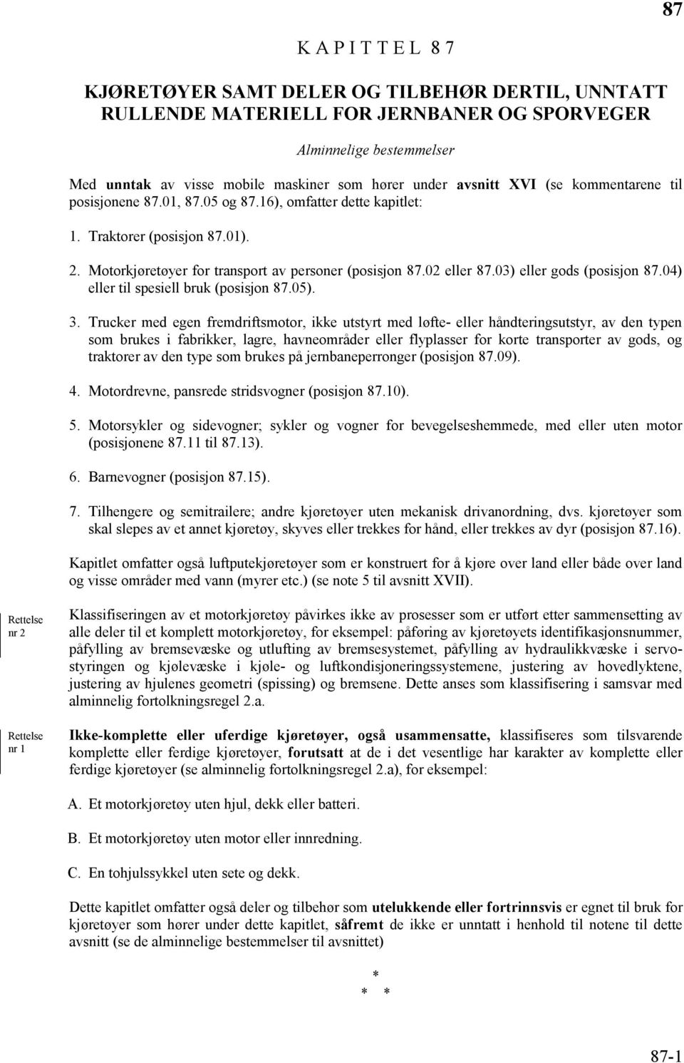 03) eller gods (posisjon 87.04) eller til spesiell bruk (posisjon 87.05). 3.