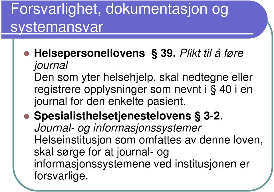 i 40 i en journal for den enkelte pasient. Spesialisthelsetjenestelovens 3-2.