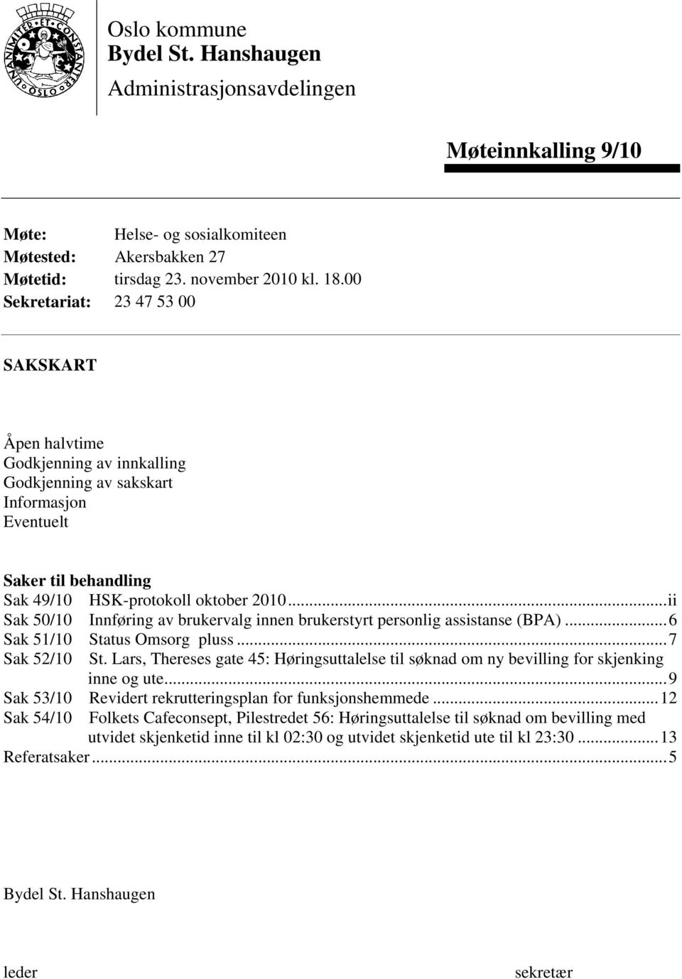 ..ii Sak 50/10 Innføring av brukervalg innen brukerstyrt personlig assistanse (BPA)...6 Sak 51/10 Status Omsorg pluss...7 Sak 52/10 St.