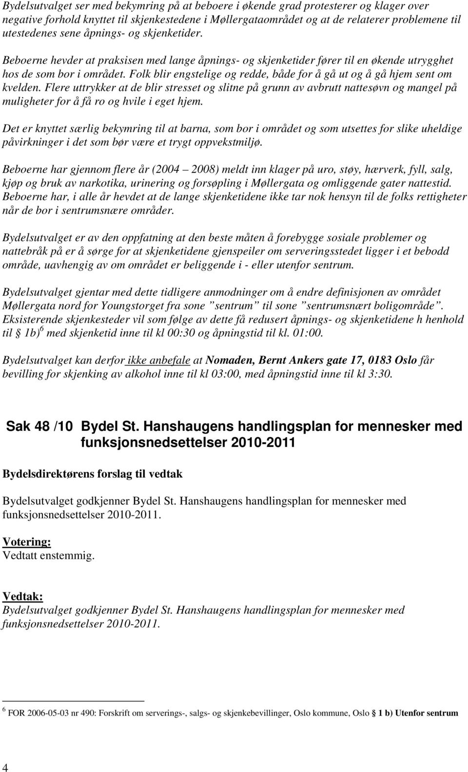 Folk blir engstelige og redde, både for å gå ut og å gå hjem sent om kvelden.