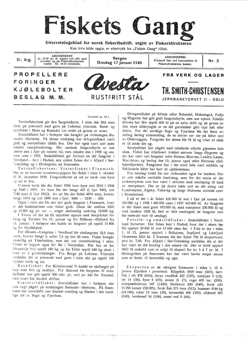 Onsdag 17 januar 1940 fiskeridirektørens kontor. Nr.3 PROPELL ERE FORNGER KJØlEBOLTER BES L A G M. M. RUSTFRTT STÅL FRA VERK OG LAGER TH. SMTHCHRSTENSEN JERNBANETORVET 11 OSLO Oversikt pr. 13 1.