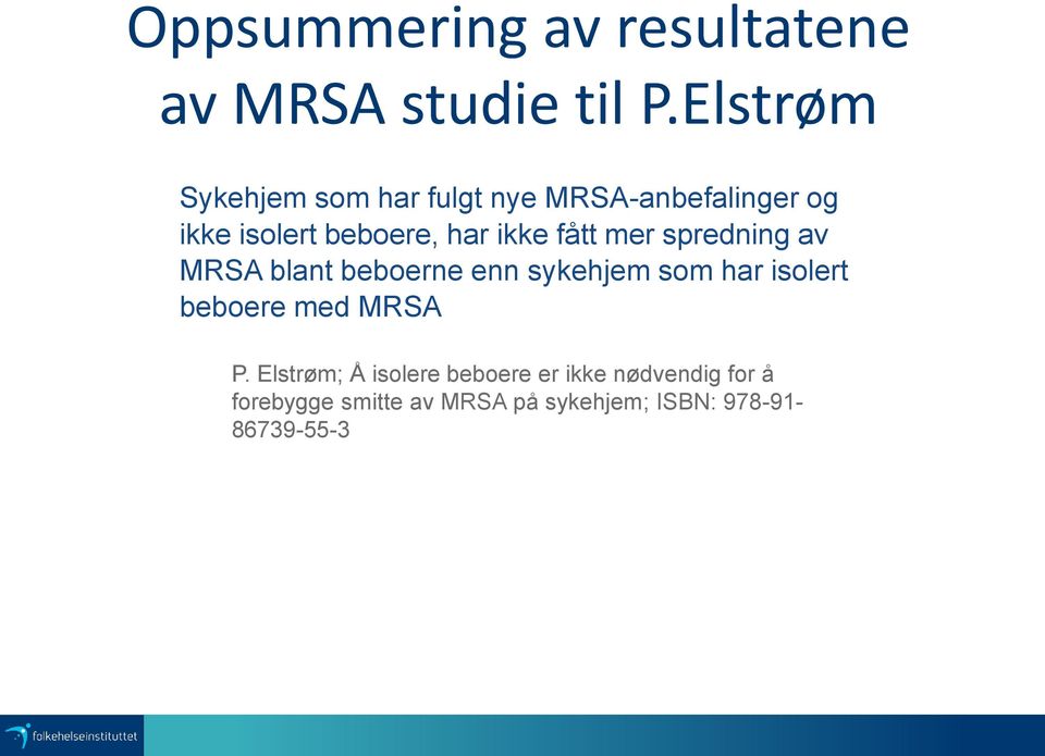 ikke fått mer spredning av MRSA blant beboerne enn sykehjem som har isolert beboere