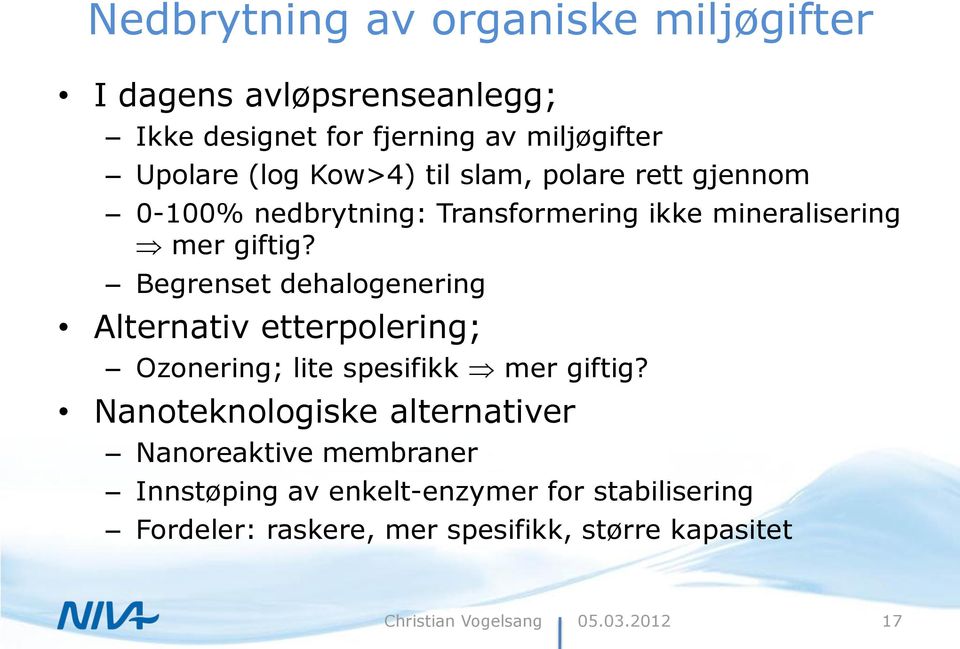 Begrenset dehalogenering Alternativ etterpolering; Ozonering; lite spesifikk mer giftig?