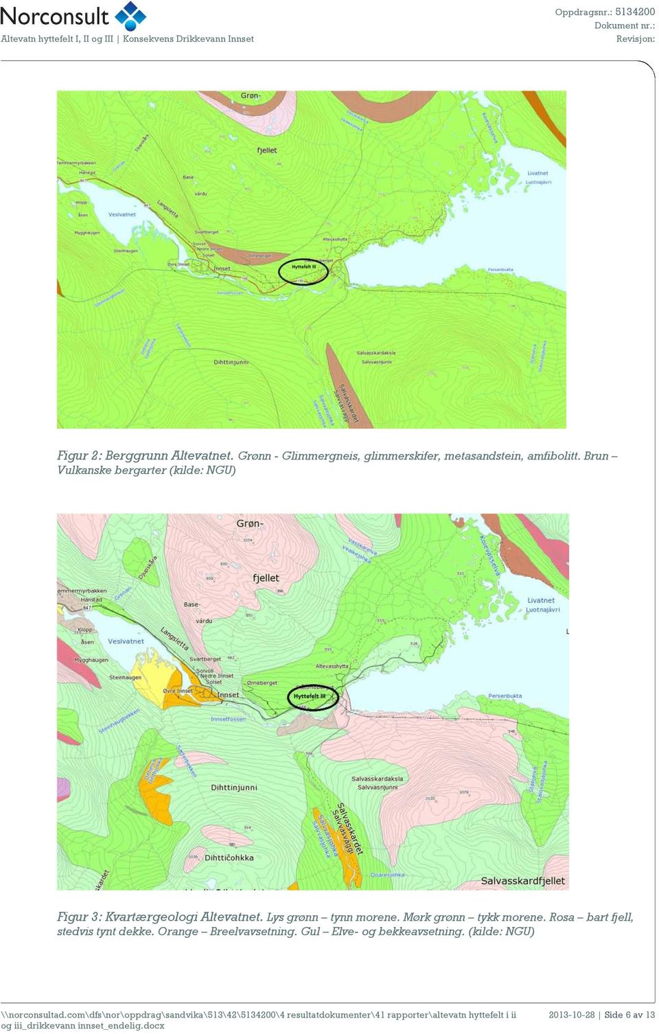 Brun Vulkanske bergarter (kilde: NGU) Figur 3: Kvartærgeologi Altevatnet.