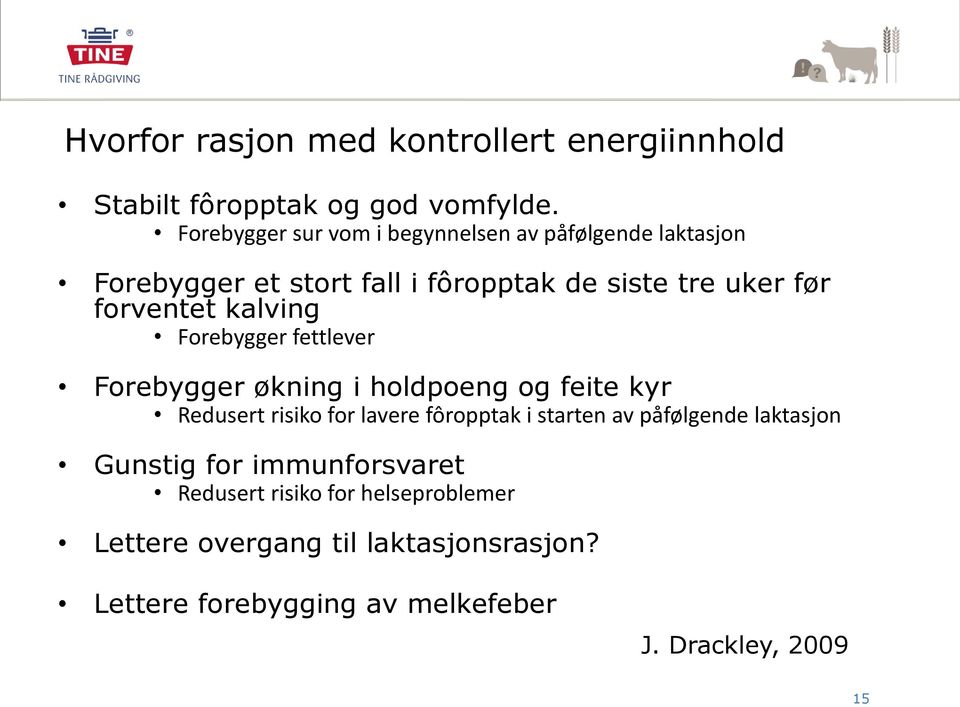 kalving Forebygger fettlever Forebygger økning i holdpoeng og feite kyr Redusert risiko for lavere fôropptak i starten av