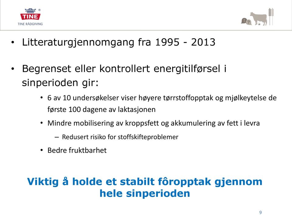 laktasjonen Mindre mobilisering av kroppsfett og akkumulering av fett i levra Redusert risiko for