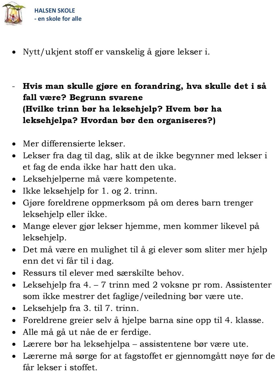 Ikke leksehjelp for 1. og 2. trinn. Gjøre foreldrene oppmerksom på om deres barn trenger leksehjelp eller ikke. Mange elever gjør lekser hjemme, men kommer likevel på leksehjelp.