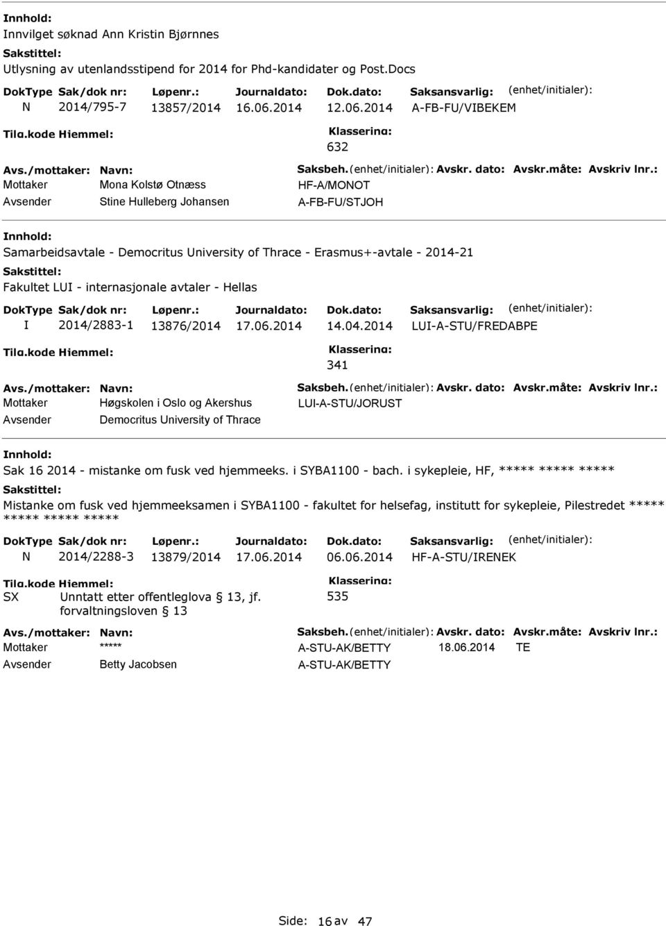 : Mottaker Mona Kolstø Otnæss HF-A/MOOT Avsender Stine Hulleberg Johansen A-FB-FU/STJOH Samarbeidsavtale - Democritus University of Thrace - Erasmus+-avtale - 2014-21 Fakultet LU - internasjonale