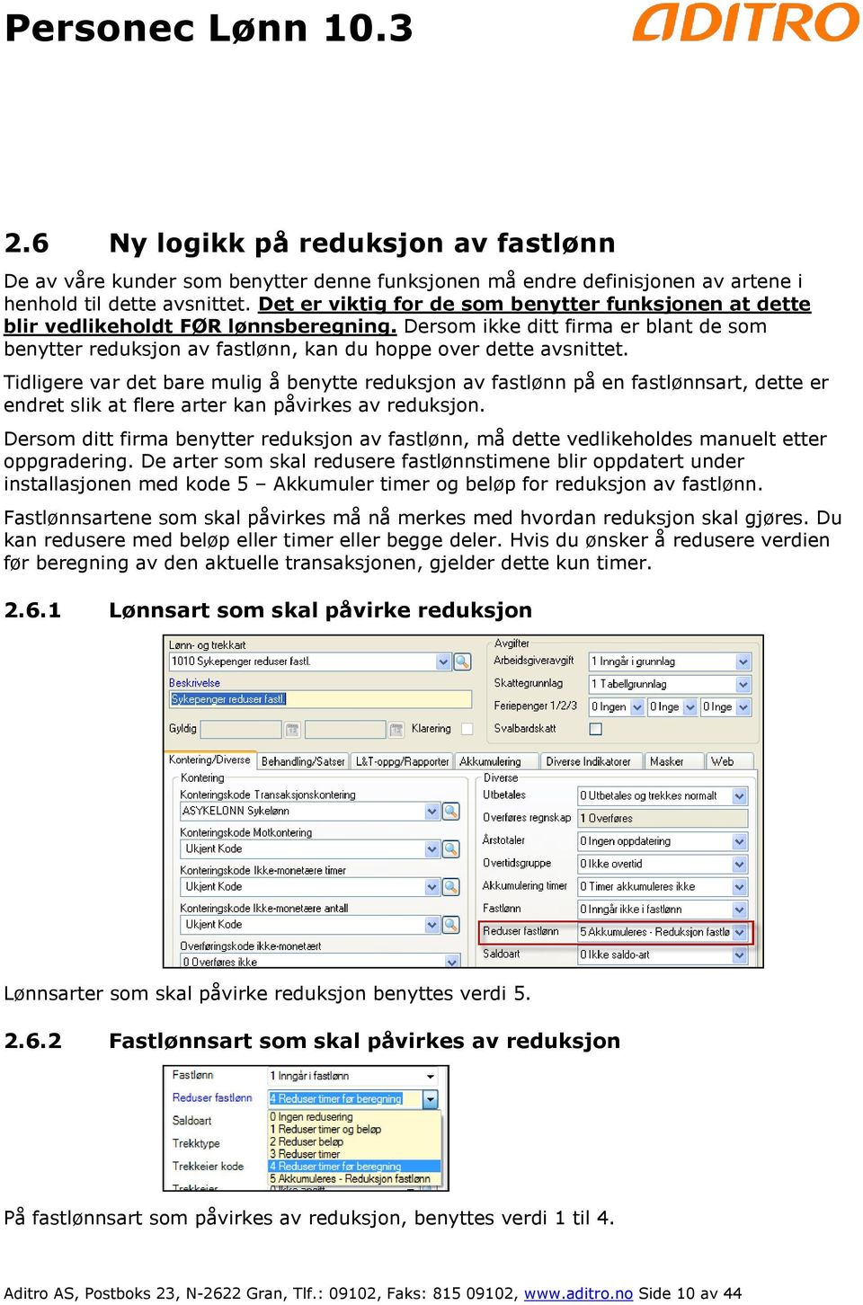 Tidligere var det bare mulig å benytte reduksjon av fastlønn på en fastlønnsart, dette er endret slik at flere arter kan påvirkes av reduksjon.