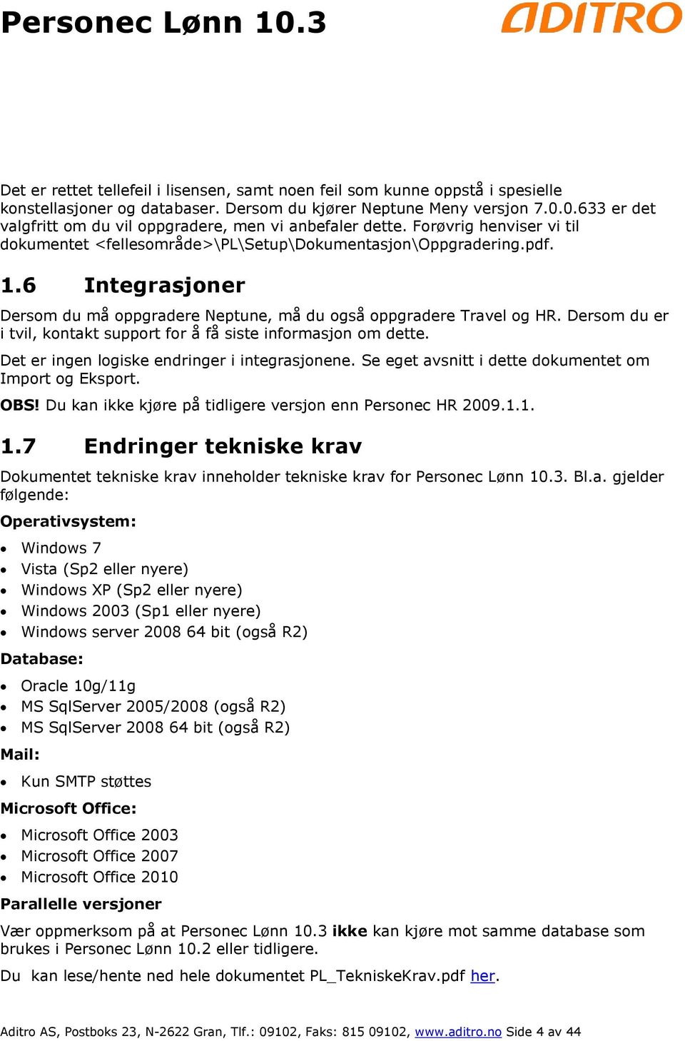 6 Integrasjoner Dersom du må oppgradere Neptune, må du også oppgradere Travel og HR. Dersom du er i tvil, kontakt support for å få siste informasjon om dette.