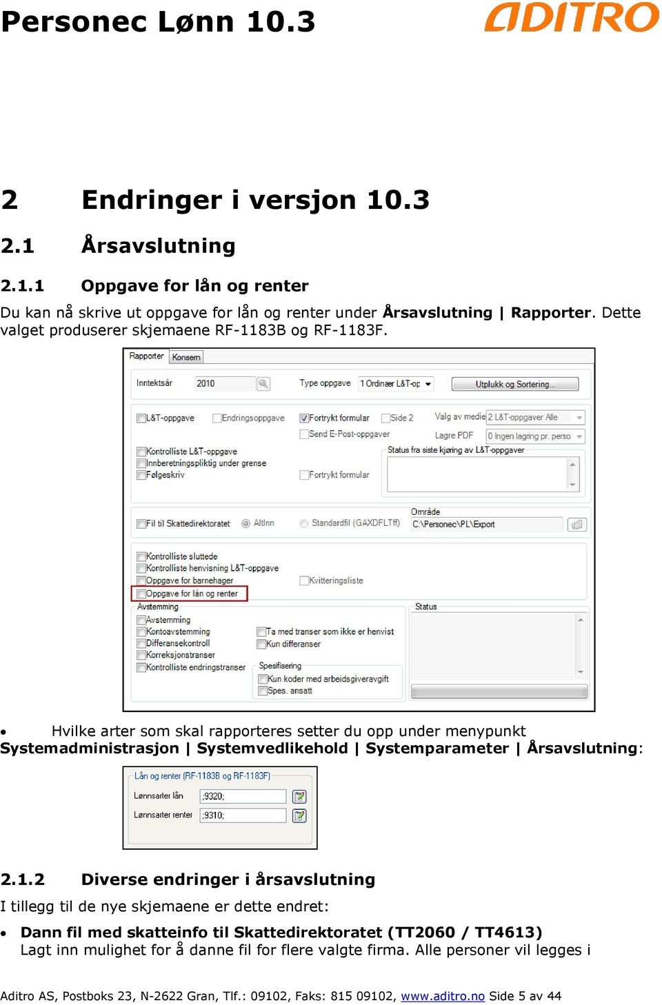 Hvilke arter som skal rapporteres setter du opp under menypunkt Systemadministrasjon Systemvedlikehold Systemparameter Årsavslutning: 2.1.