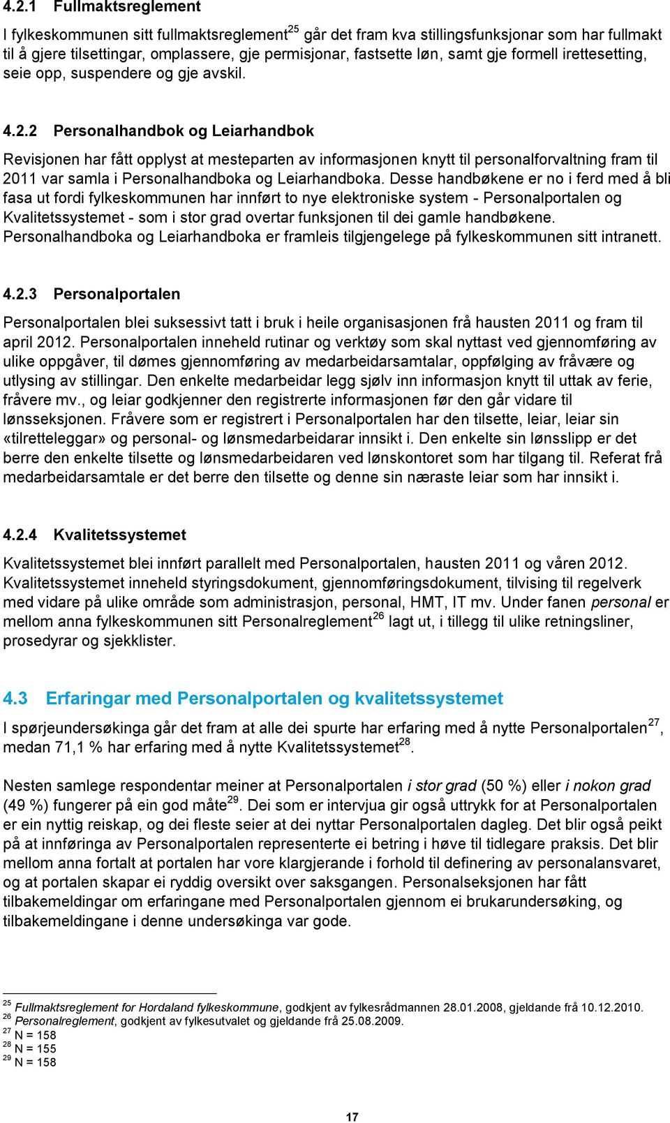 2 Personalhandbok og Leiarhandbok Revisjonen har fått opplyst at mesteparten av informasjonen knytt til personalforvaltning fram til 2011 var samla i Personalhandboka og Leiarhandboka.