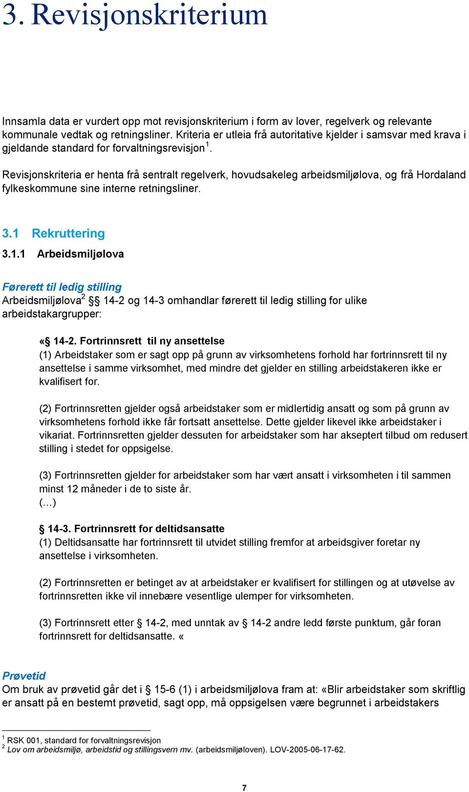 Revisjonskriteria er henta frå sentralt regelverk, hovudsakeleg arbeidsmiljølova, og frå Hordaland fylkeskommune sine interne retningsliner. 3.1 