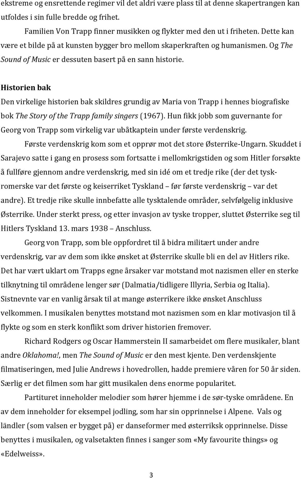 Historien bak Den virkelige historien bak skildres grundig av Maria von Trapp i hennes biografiske bok The Story of the Trapp family singers (1967).