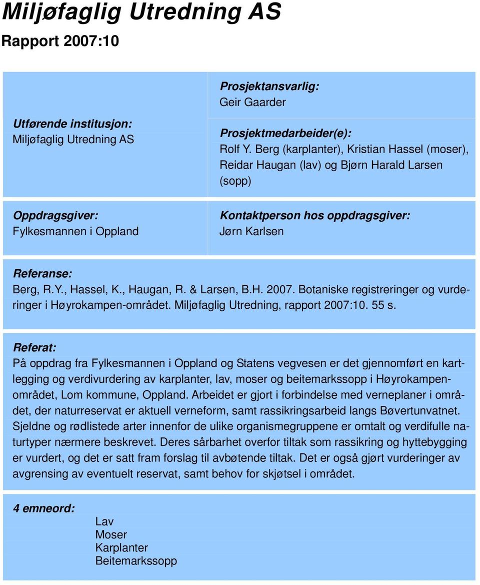 , Hassel, K., Haugan, R. & Larsen, B.H. 2007. Botaniske registreringer og vurderinger i Høyrokampen-området. Miljøfaglig Utredning, rapport 2007:10. 55 s.