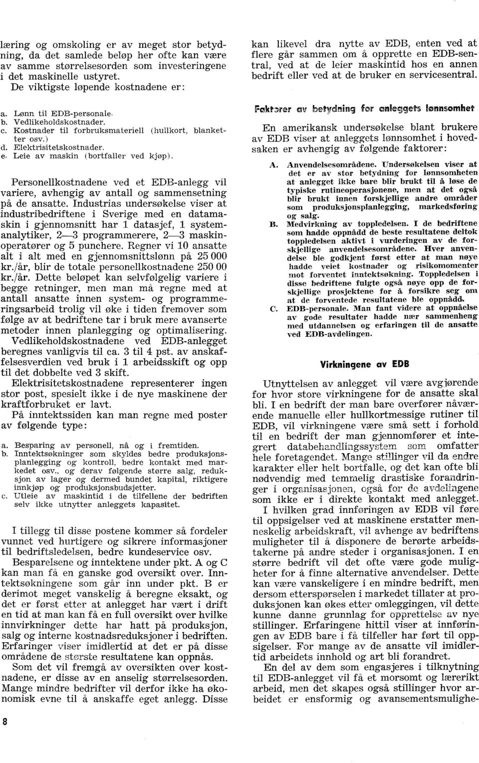 Personellkostnadene ved et EDB-anlegg vil variere, avhengig av antall og sammensetning på de ansatte.