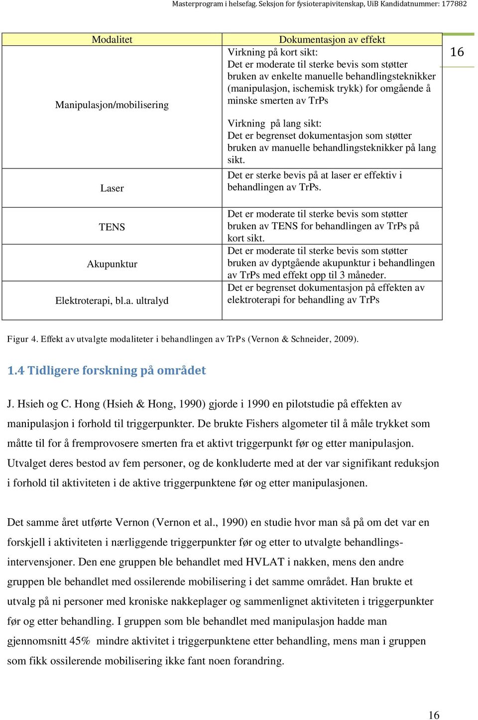 behandlingsteknikker på lang sikt. Det er sterke bevis på at laser er effektiv i behandlingen av TrPs.