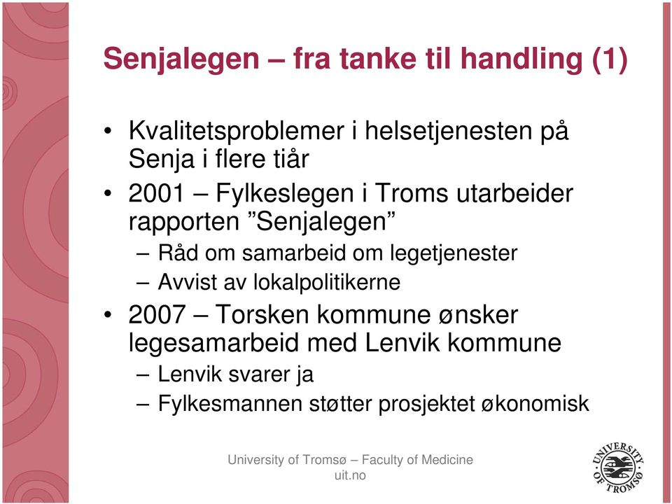 samarbeid om legetjenester Avvist av lokalpolitikerne 2007 Torsken kommune ønsker