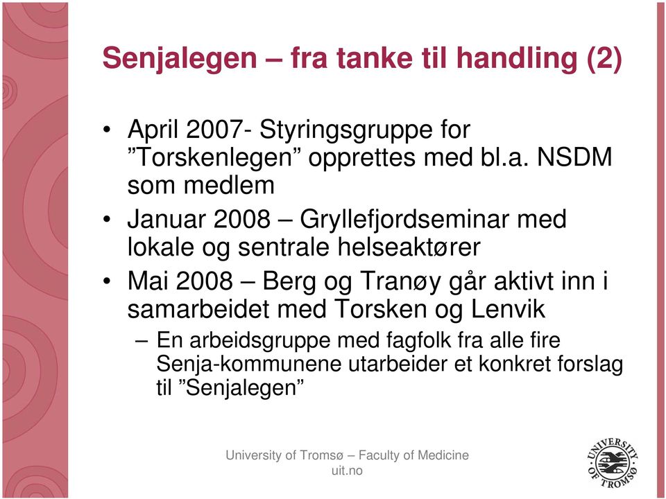 NSDM som medlem Januar 2008 Gryllefjordseminar med lokale og sentrale helseaktører Mai