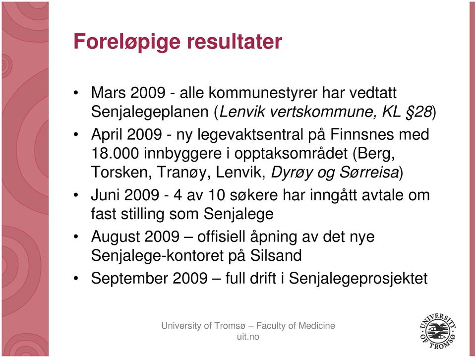 000 innbyggere i opptaksområdet (Berg, Torsken, Tranøy, Lenvik, Dyrøy og Sørreisa) Juni 2009-4 av 10 søkere