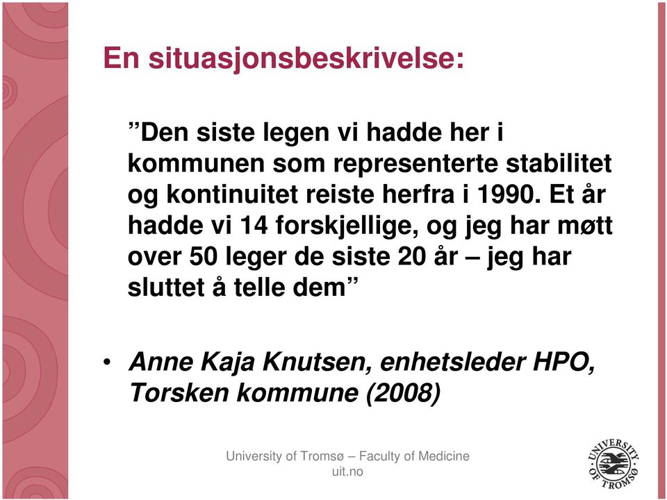 Et år hadde vi 14 forskjellige, og jeg har møtt over 50 leger de siste 20