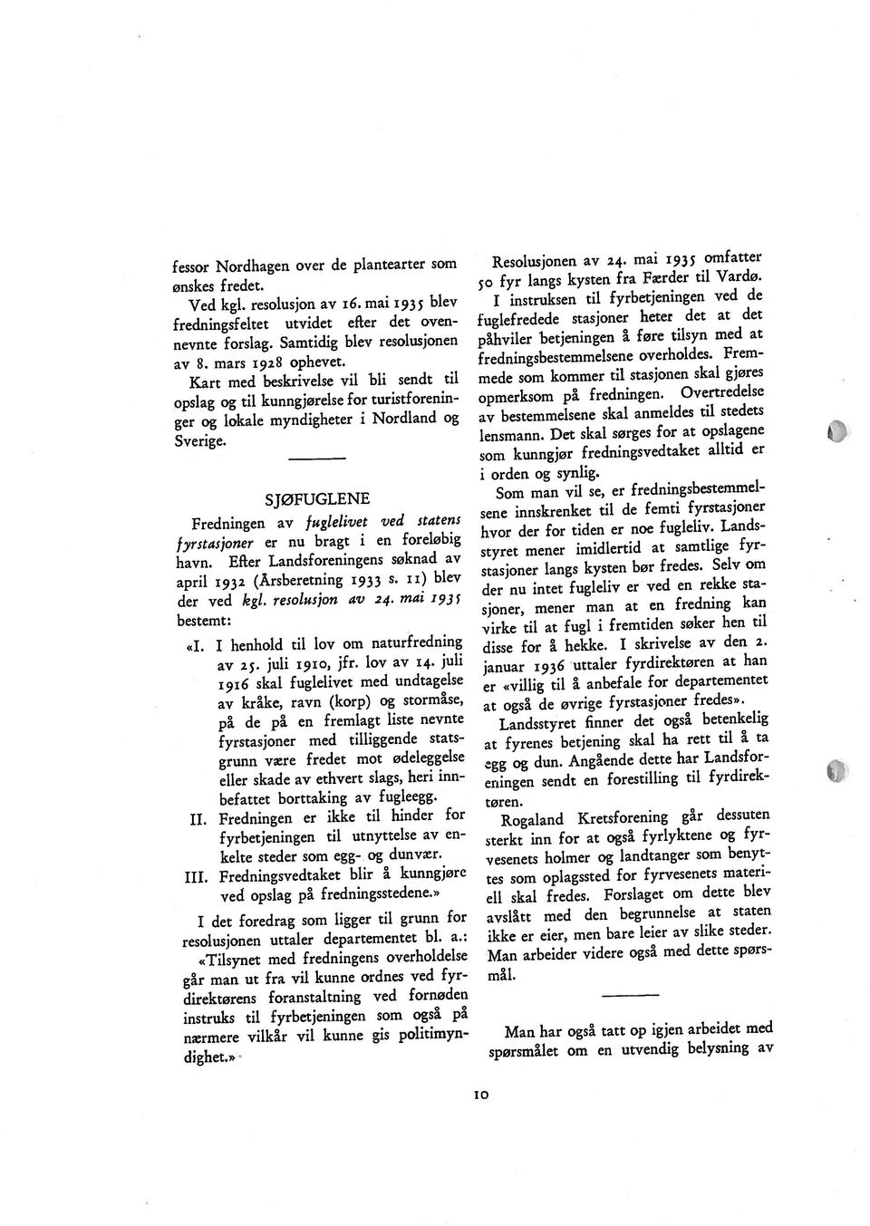 havn. Efter Landsforeningens søknad av dighet.». ved opslag på fredningsstedene.» kelte steder som egg- og dunvær. befattet borttaking av fugleegg. bestemt: april 1932 (Årsberetning 1933 S.