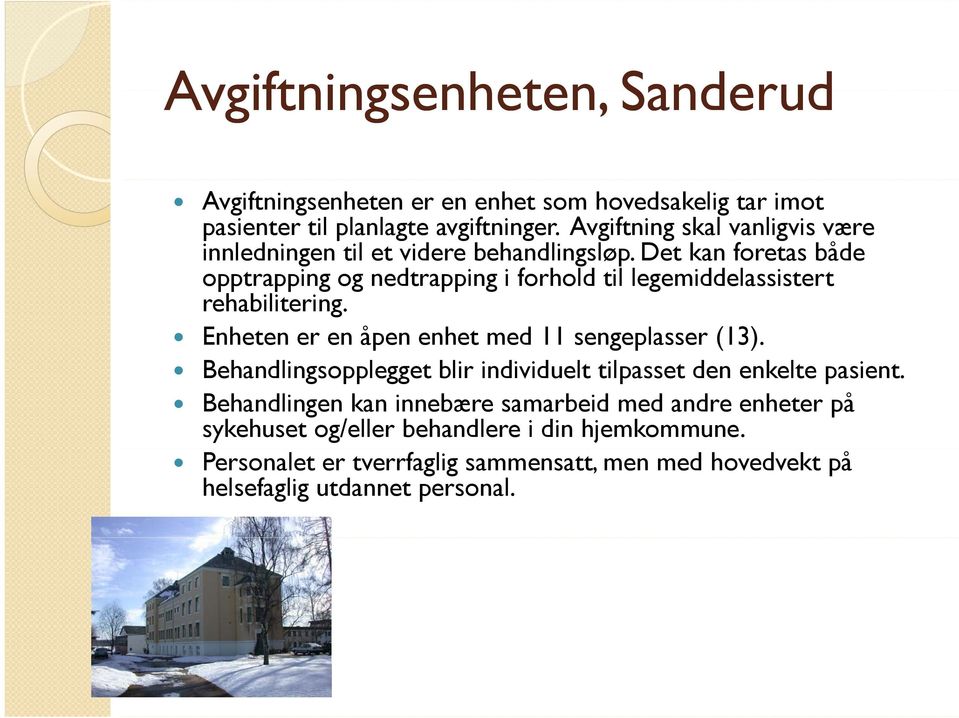 Det kan foretas både opptrapping og nedtrapping i forhold til legemiddelassistert l i rehabilitering. Enheten er en åpen enhet med 11 sengeplasser (13).