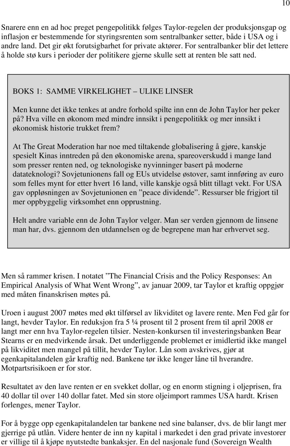 BOKS 1: SAMME VIRKELIGHET ULIKE LINSER Men kunne det ikke tenkes at andre forhold spilte inn enn de John Taylor her peker på?