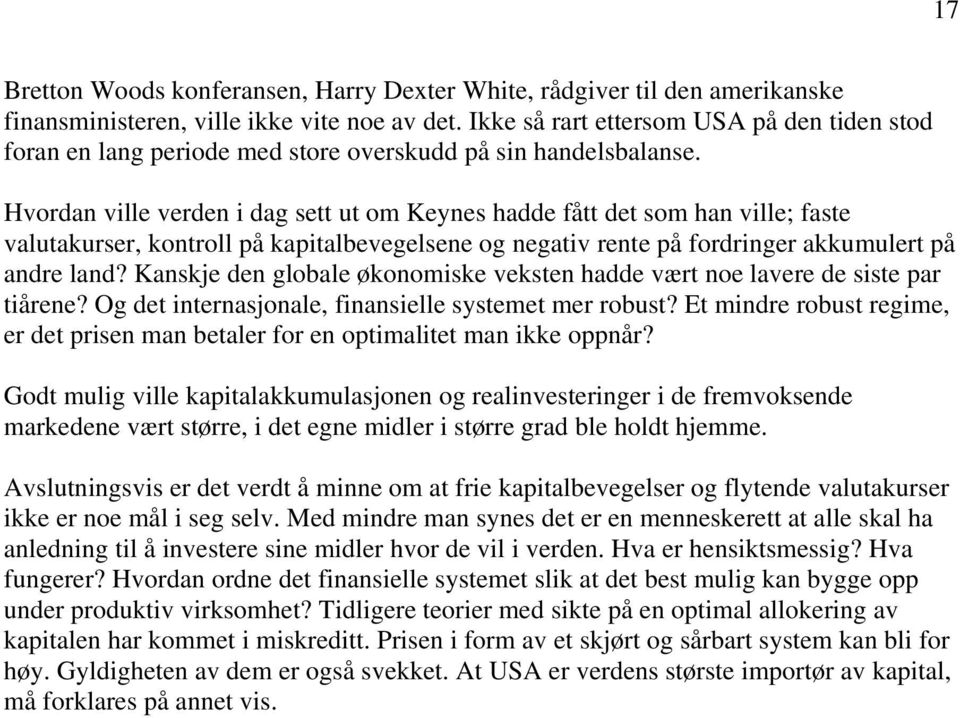 Hvordan ville verden i dag sett ut om Keynes hadde fått det som han ville; faste valutakurser, kontroll på kapitalbevegelsene og negativ rente på fordringer akkumulert på andre land?