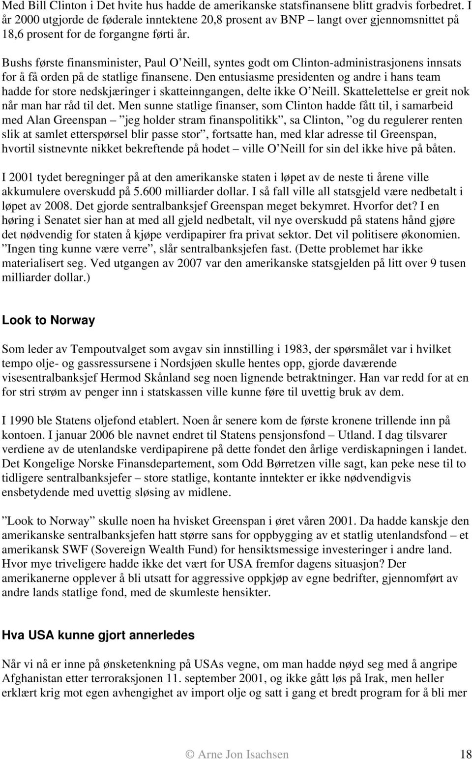 Bushs første finansminister, Paul O Neill, syntes godt om Clinton-administrasjonens innsats for å få orden på de statlige finansene.