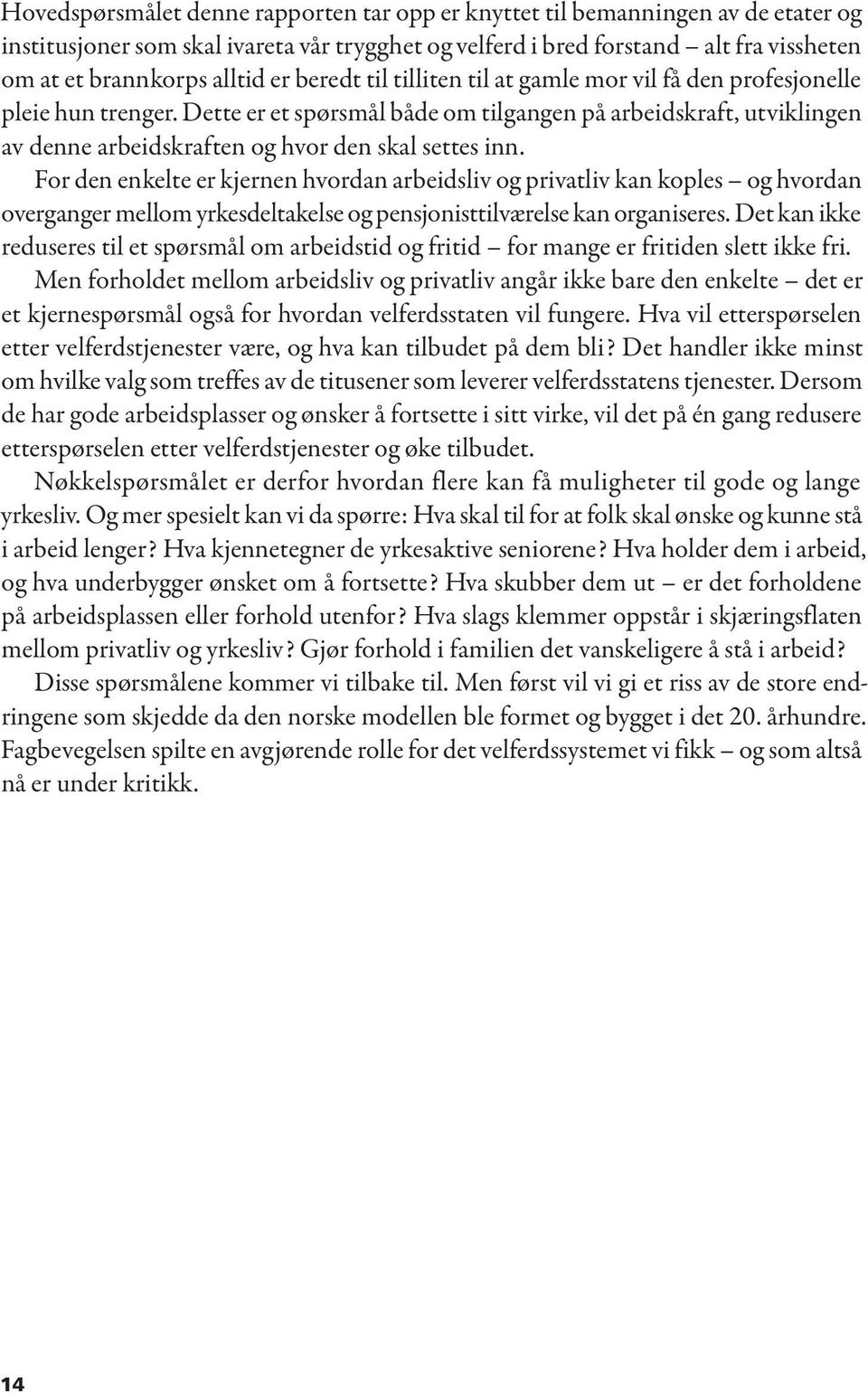 Dette er et spørsmål både om tilgangen på arbeidskraft, utviklingen av denne arbeidskraften og hvor den skal settes inn.