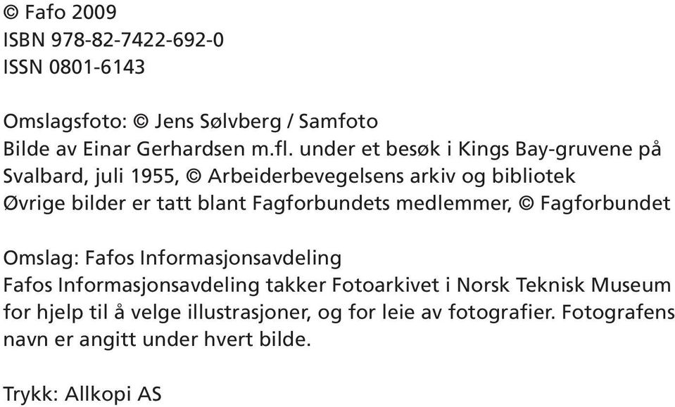 Fagforbundets medlemmer, Fagforbundet Omslag: Fafos Informasjonsavdeling Fafos Informasjonsavdeling takker Fotoarkivet i Norsk