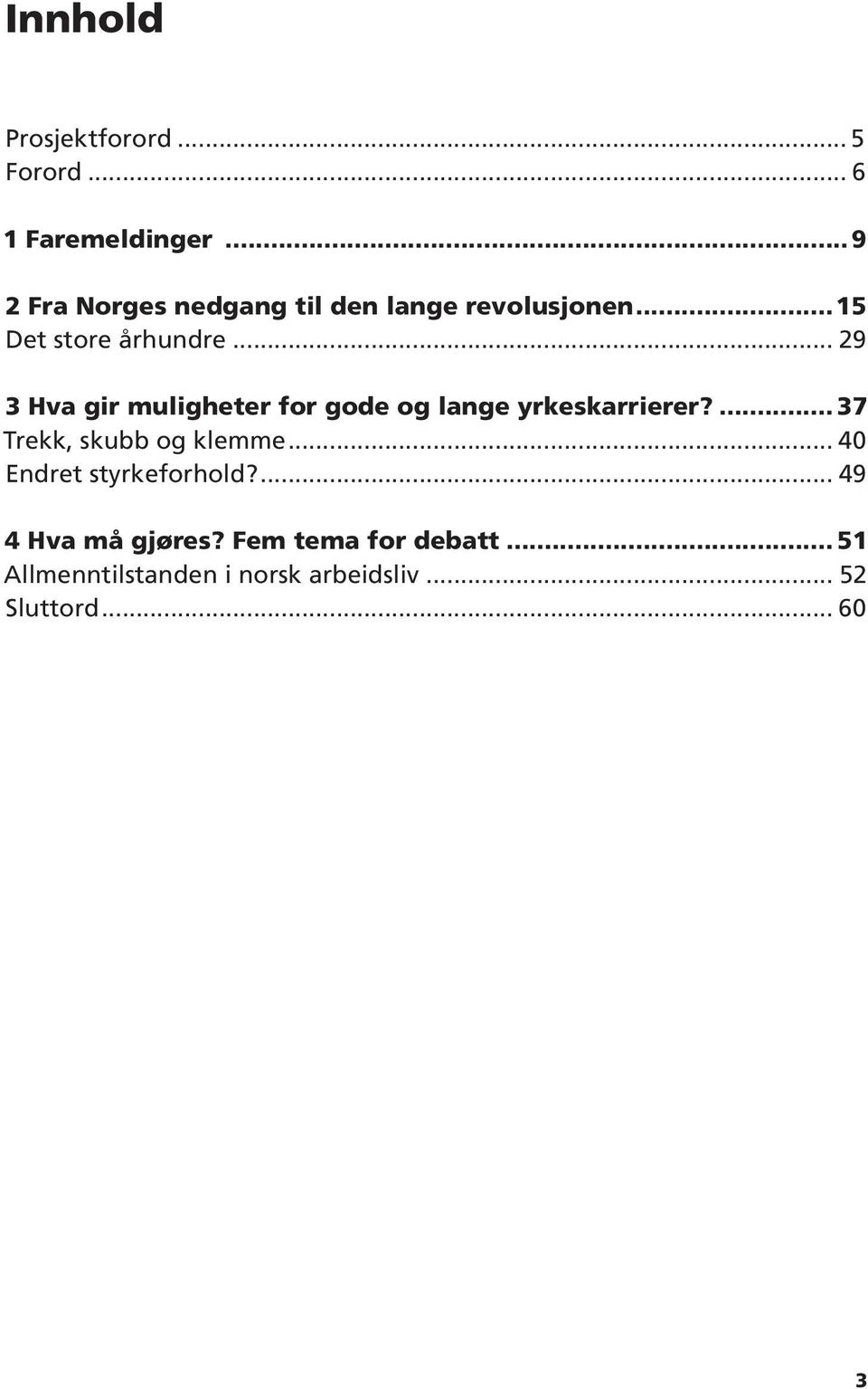 århundre... 29 3 Hva gir muligheter for gode og lange yrkeskarrierer?