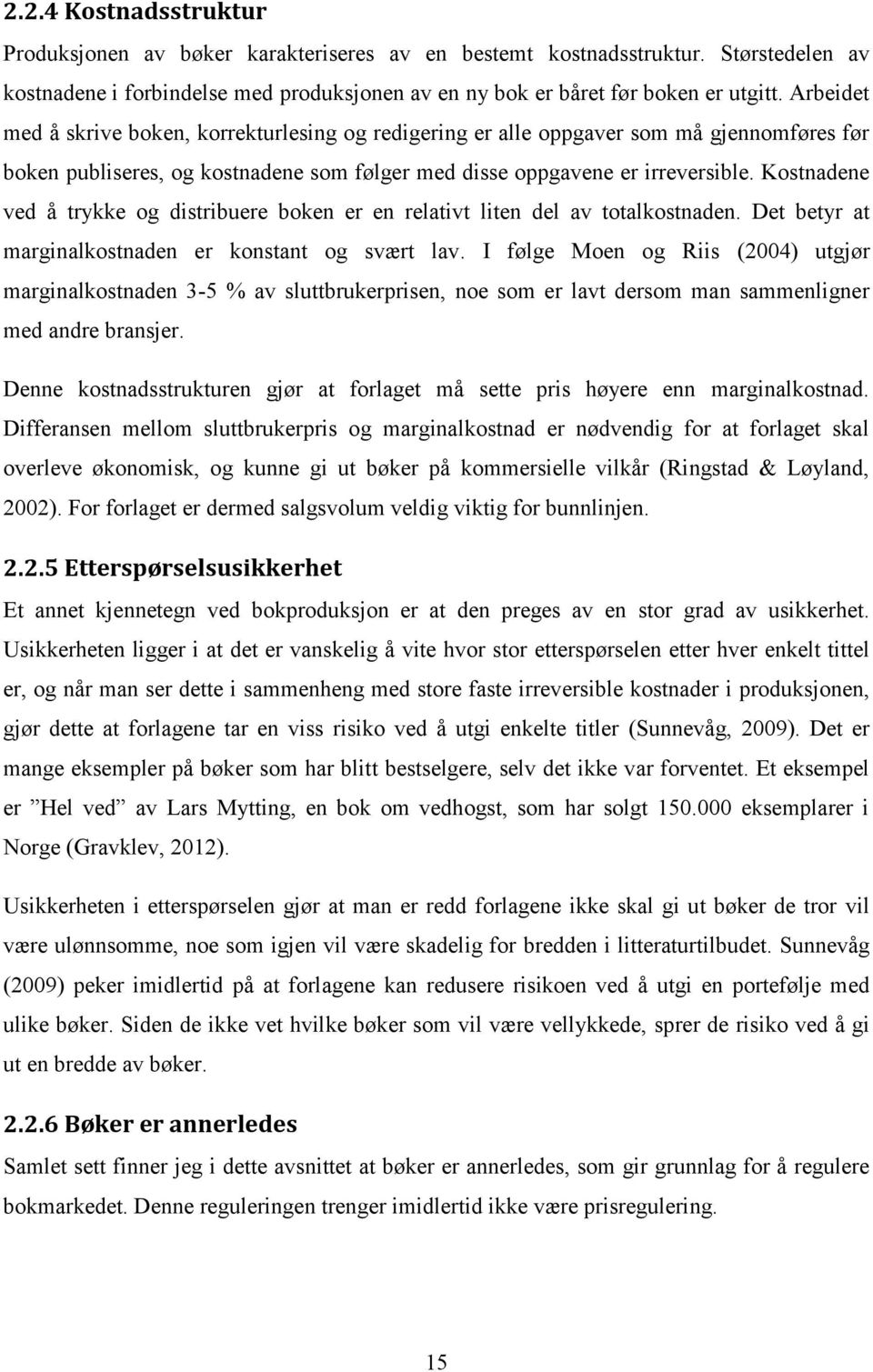 Kostnadene ved å trykke og distribuere boken er en relativt liten del av totalkostnaden. Det betyr at marginalkostnaden er konstant og svært lav.