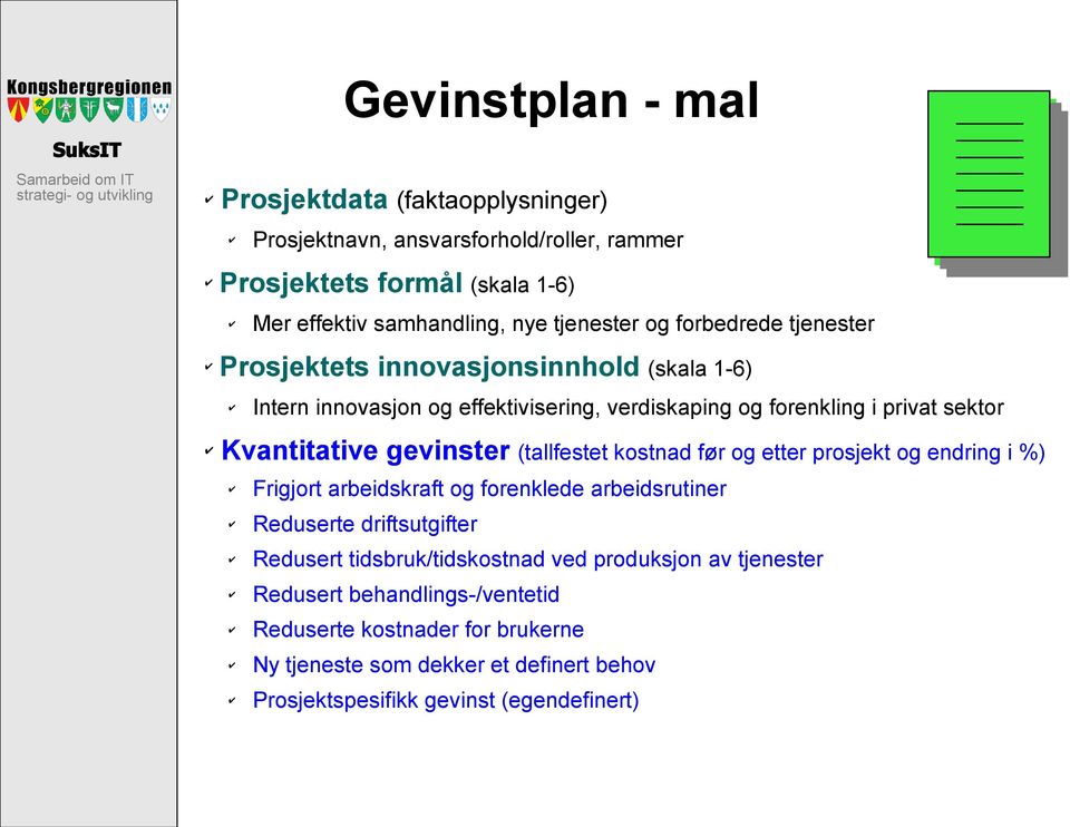 (tallfestet kostnad før og etter prosjekt og endring i %) Frigjort arbeidskraft og forenklede arbeidsrutiner Reduserte driftsutgifter Redusert tidsbruk/tidskostnad ved