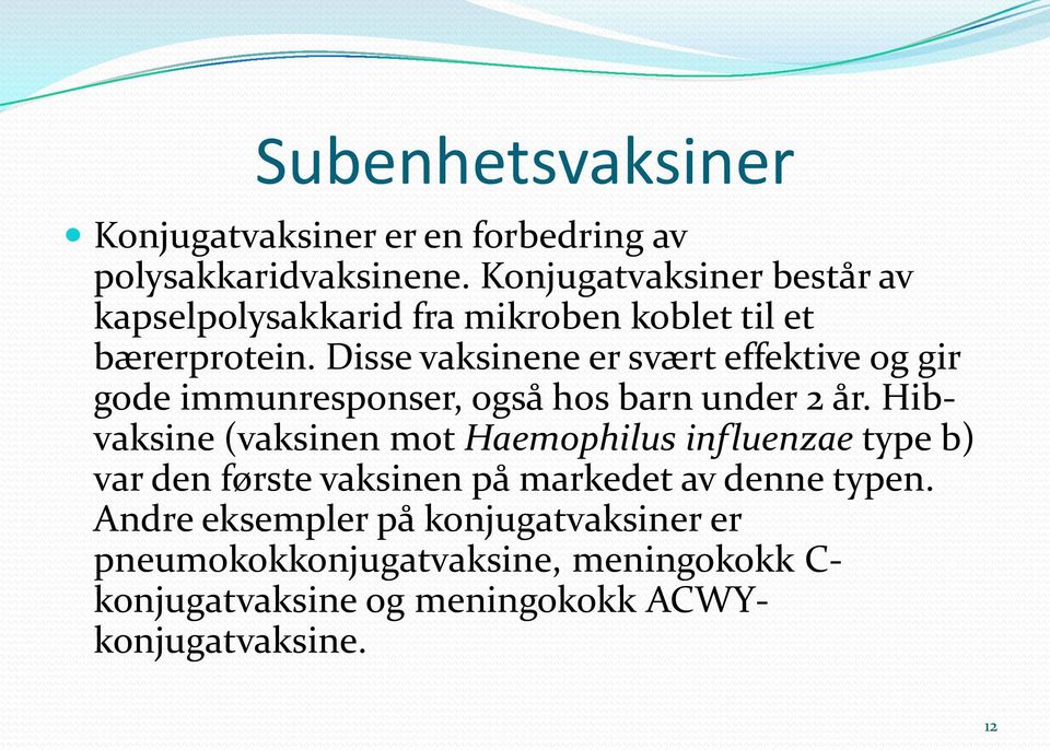 Disse vaksinene er svært effektive og gir gode immunresponser, også hos barn under 2 år.