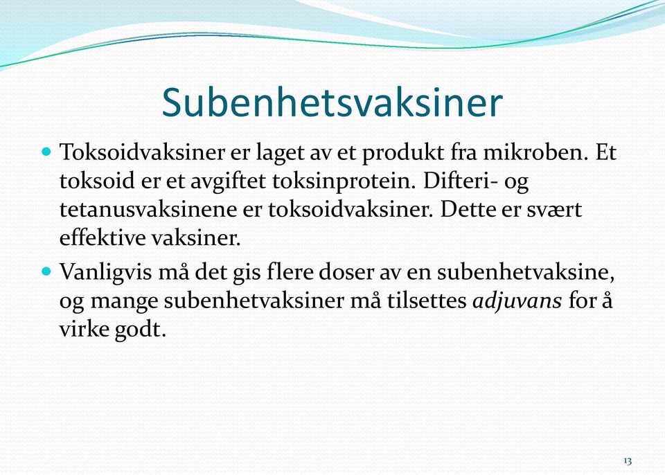 Difteri- og tetanusvaksinene er toksoidvaksiner.