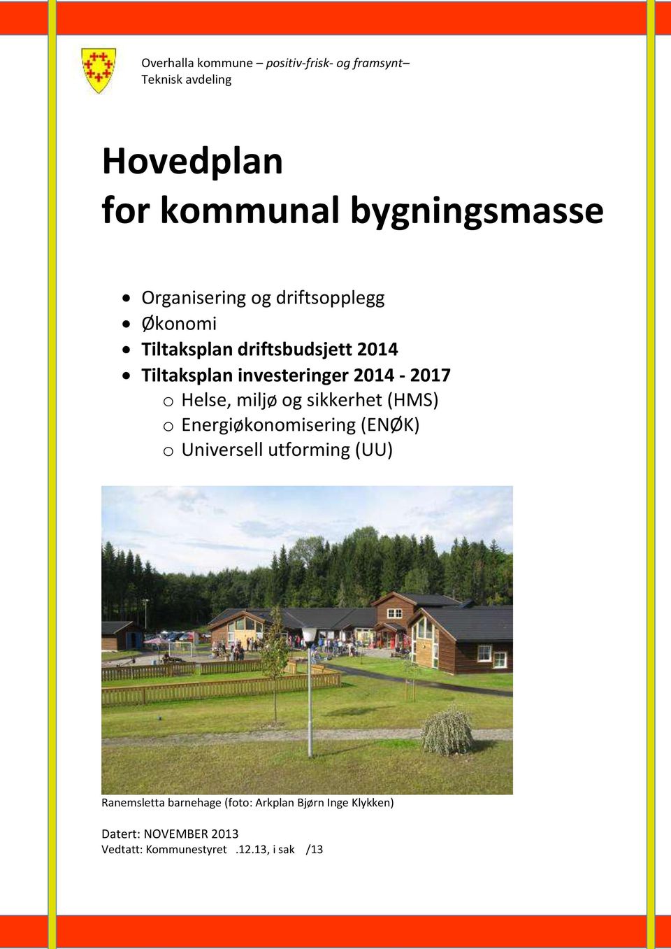 2014-2017 o Helse, miljø og sikkerhet (HMS) o Energiøkonomisering (ENØK) o Universell utforming (UU)