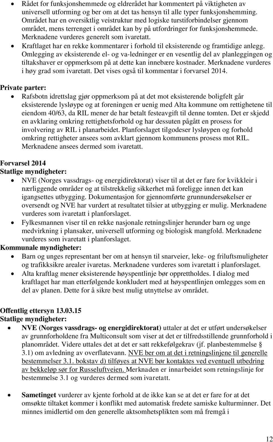 Kraftlaget har en rekke kommentarer i forhold til eksisterende og framtidige anlegg.