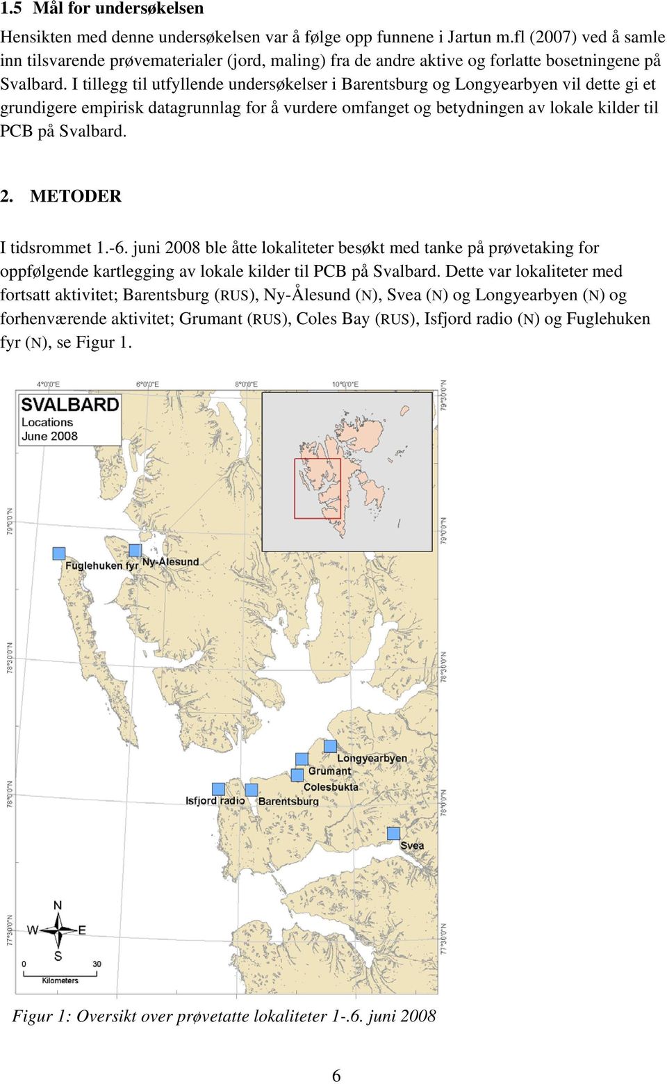 I tillegg til utfyllende undersøkelser i Barentsburg og Longyearbyen vil dette gi et grundigere empirisk datagrunnlag for å vurdere omfanget og betydningen av lokale kilder til PCB på Svalbard. 2.